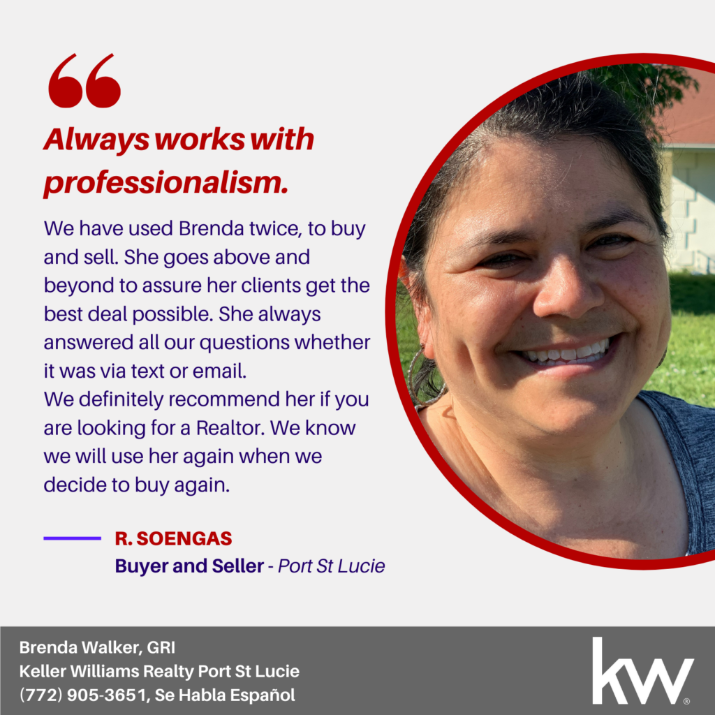 
Always answered our questions
We have used Brenda twice, to buy and sell our property.

She always works with professionalism, goes above and beyond to assure her clients get the best deal possible.

She always answered all our questions whether it was via text or email. We definitely recommend her if you are looking for a Realtor.

We know we will be using her again in the event we decide to buy again.

Rosa & Jose Soengas - Port St Lucie